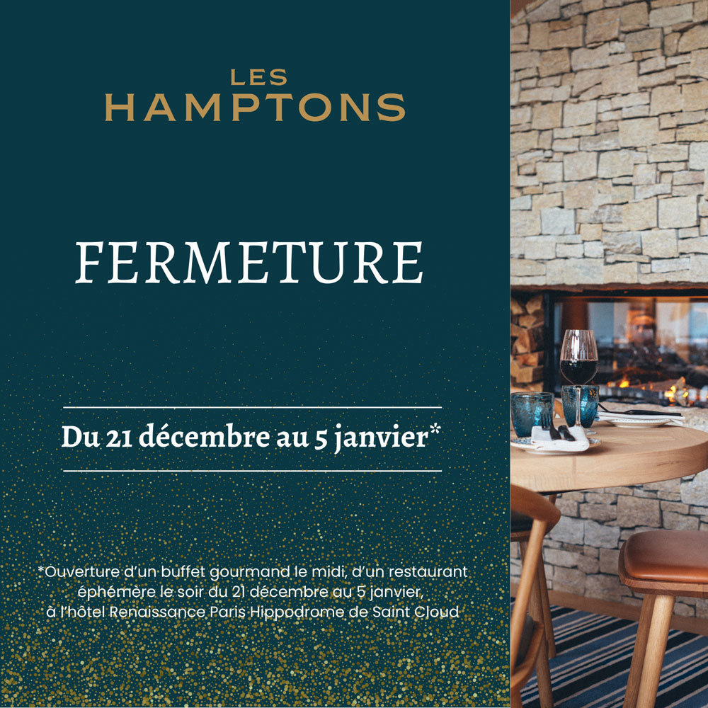 Les Hamptons Grill Fermeture de fin d'année du 21 décembre 2024 au 05 janvier 2025 inclus Service minimum assuré pour la clientèle de l'hôtel Renaissance