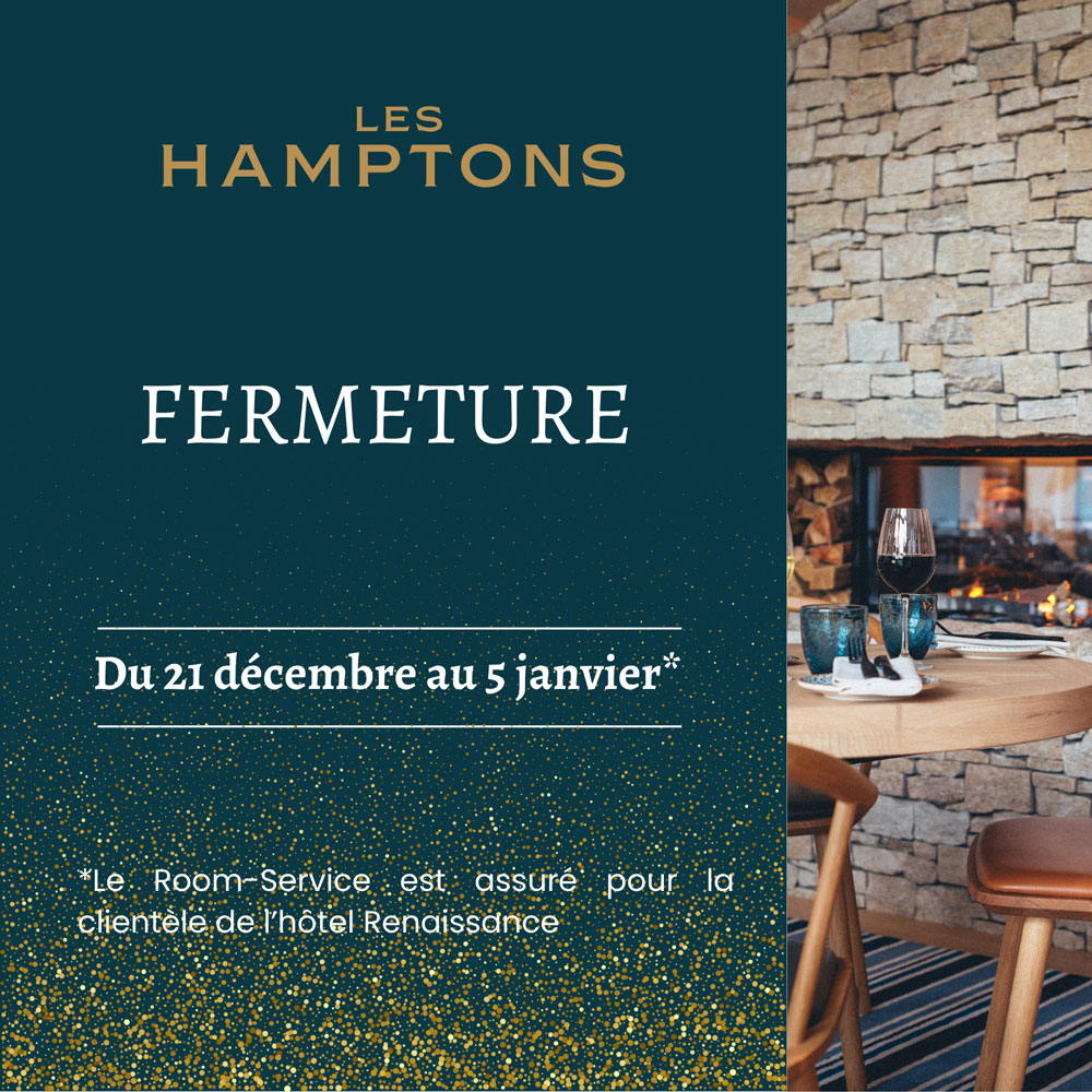 Les Hamptons Grill Fermeture de fin d'année du 22 décembre 2024 au 02 janvier 2025 inclus Service minimum assuré pour la clientèle de l'hôtel Renaissance